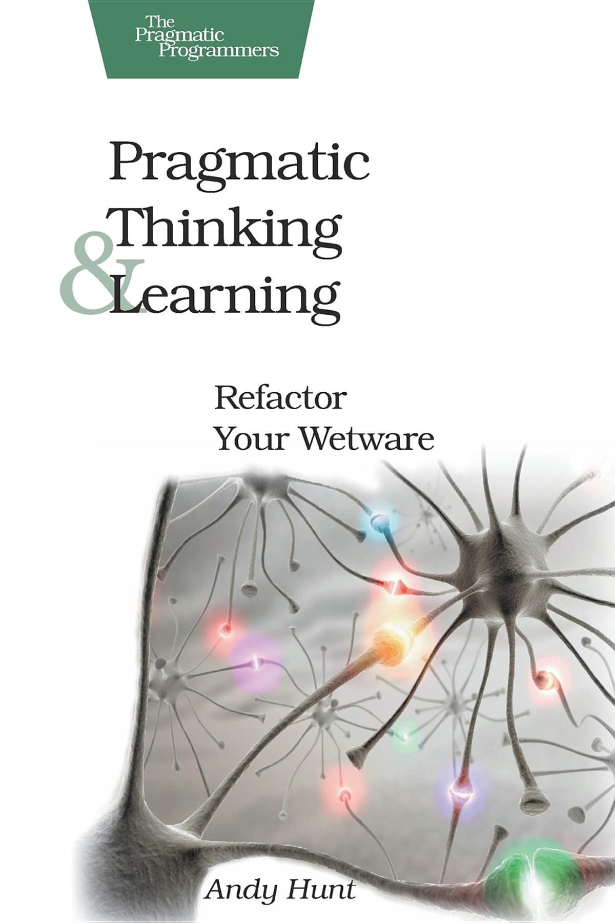 Cover: 9781934356050 | Pragmatic Thinking and Learning | Refactor Your Wetware | Andy Hunt