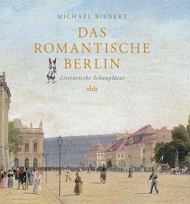 Cover: 9783969820247 | Das romantische Berlin | Literarische Schauplätze | Michael Bienert