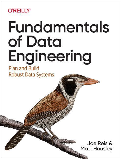 Cover: 9781098108304 | Fundamentals of Data Engineering | Plan and Build Robust Data Systems