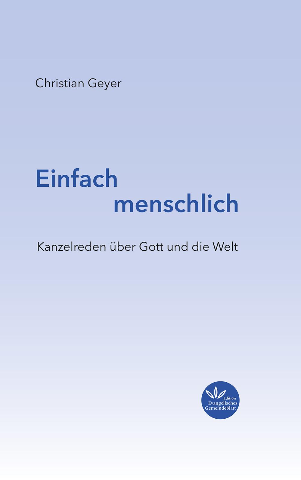 Cover: 9783948882457 | Einfach menschlich | Kanzelreden über Gott und die Welt | Geyer | Buch