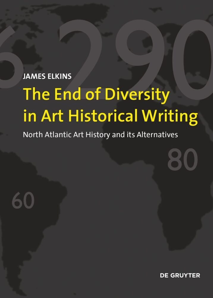 Cover: 9783110681109 | The End of Diversity in Art Historical Writing | James Elkins | Buch