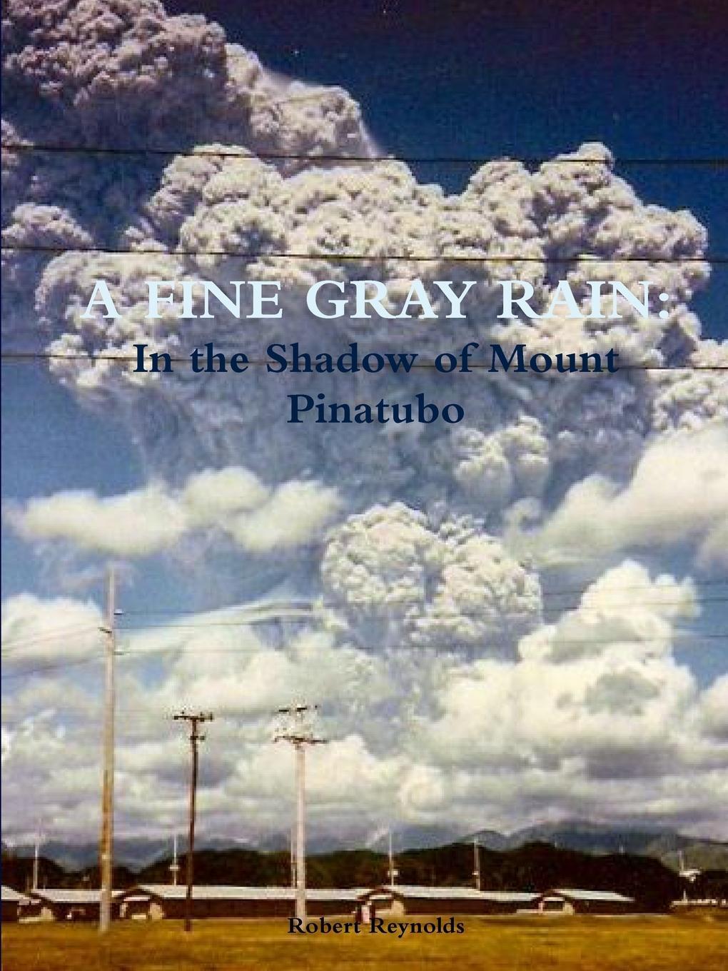 Cover: 9781365082412 | A Fine Gray Rain | In the Shadow of Mount Pinatubo | Robert Reynolds