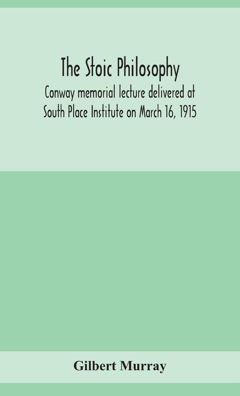 Cover: 9789354154638 | The stoic philosophy; Conway memorial lecture delivered at South...