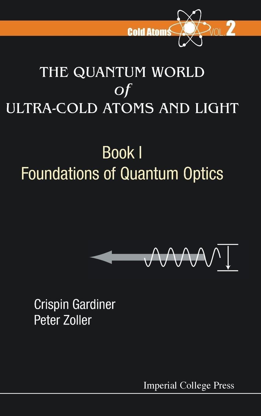 Cover: 9781783264605 | QUANTUM WORLD OF ULTRA-COLD ATOMS AND LIGHT, THE - BOOK 1 | Gardiner