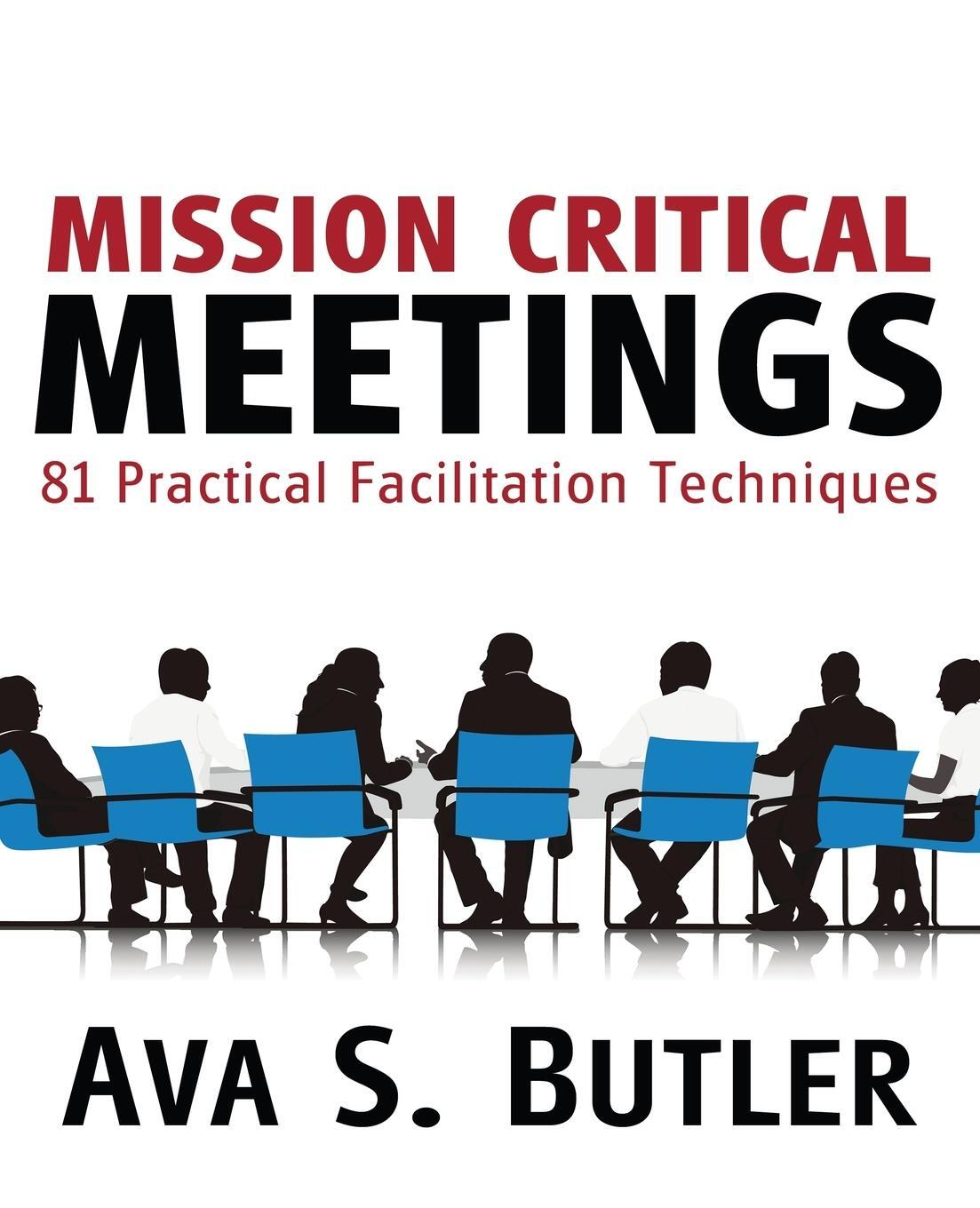 Cover: 9781627870375 | Mission Critical Meetings | 81 Practical Facilitation Techniques