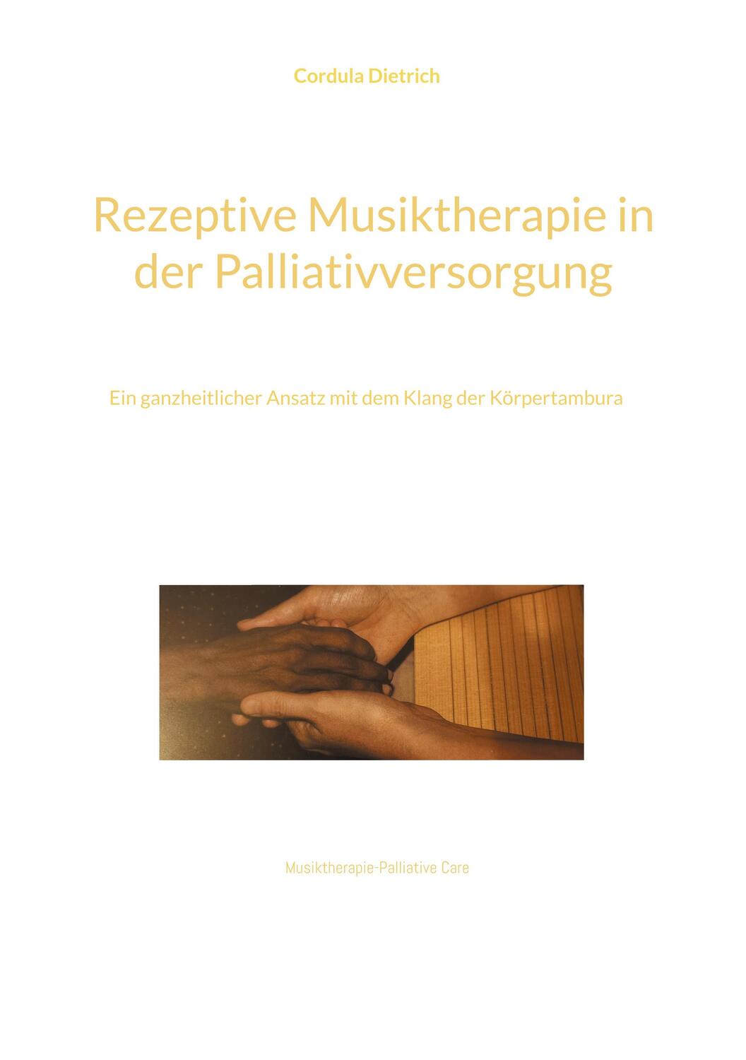 Cover: 9783757846800 | Rezeptive Musiktherapie in der Palliativversorgung | Cordula Dietrich