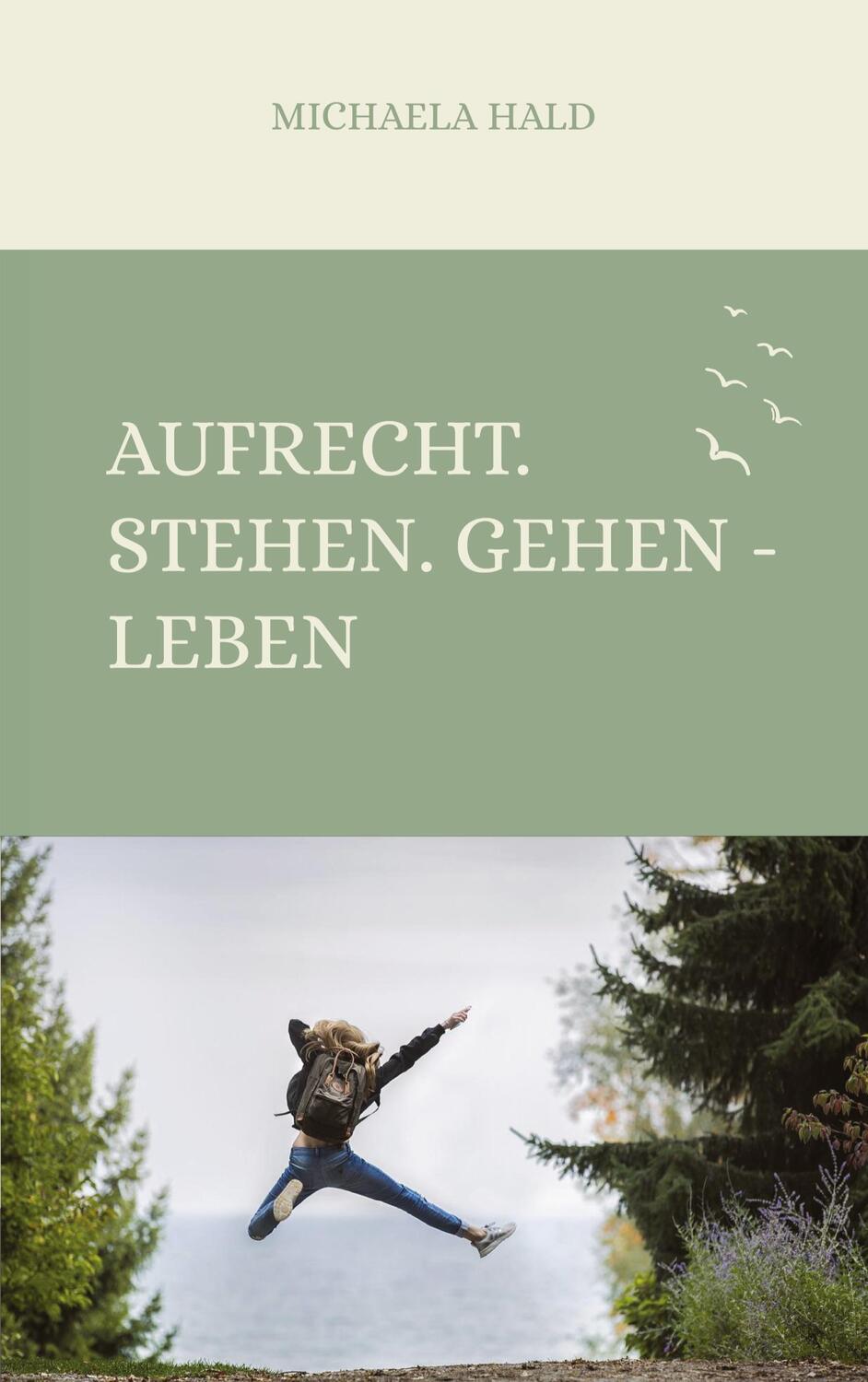Cover: 9783347653375 | Aufrecht. Stehen. Gehen - LEBEN | DE | Michaela Hald | Taschenbuch