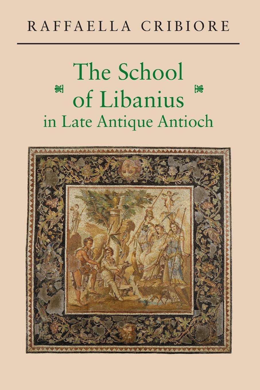 Cover: 9780691171357 | The School of Libanius in Late Antique Antioch | Raffaella Cribiore