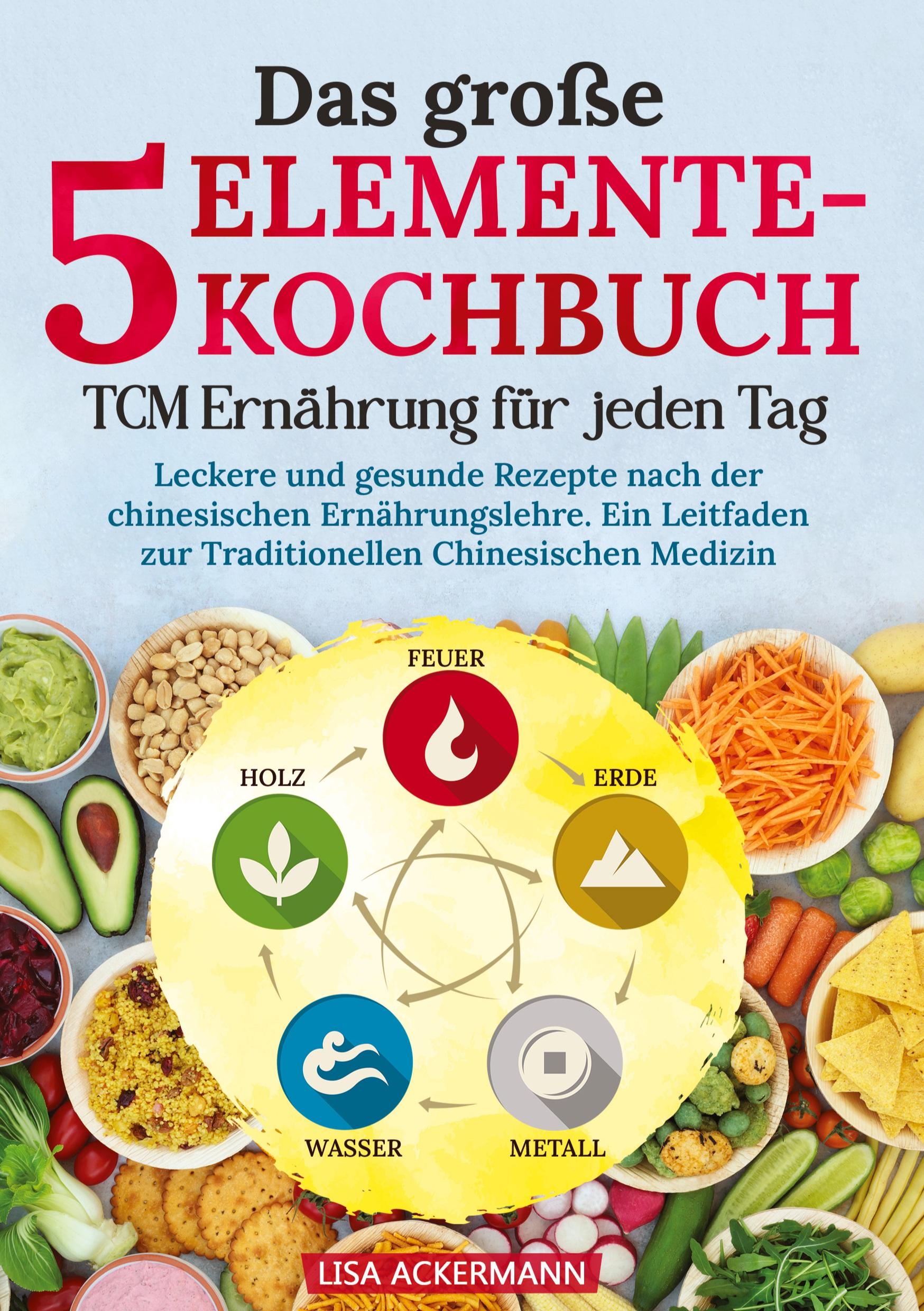 Cover: 9783384348241 | Das große 5-Elemente-Kochbuch - TCM Ernährung für jeden Tag | Buch