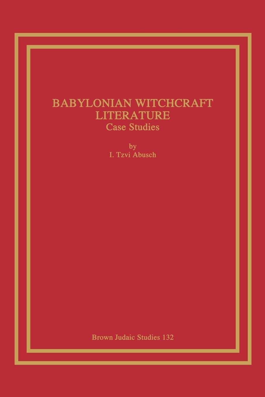 Cover: 9781930675407 | Babylonian Witchcraft Literature | Case Studies | I. Tzvi Abusch