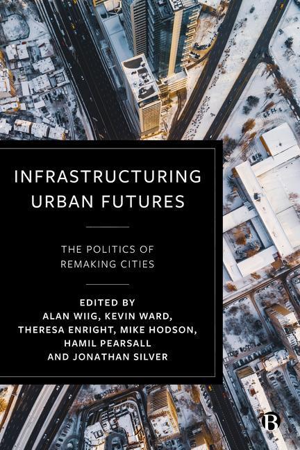 Cover: 9781529225624 | Infrastructuring Urban Futures | The Politics of Remaking Cities