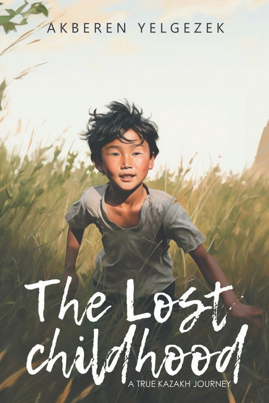 Cover: 9798890617415 | THE LOST CHILDHOOD | A True Kazakh Journey | Akberen Yelgezek | Buch