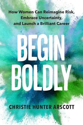 Cover: 9781523001071 | Begin Boldly: How Women Can Reimagine Risk, Embrace Uncertainty &amp;...