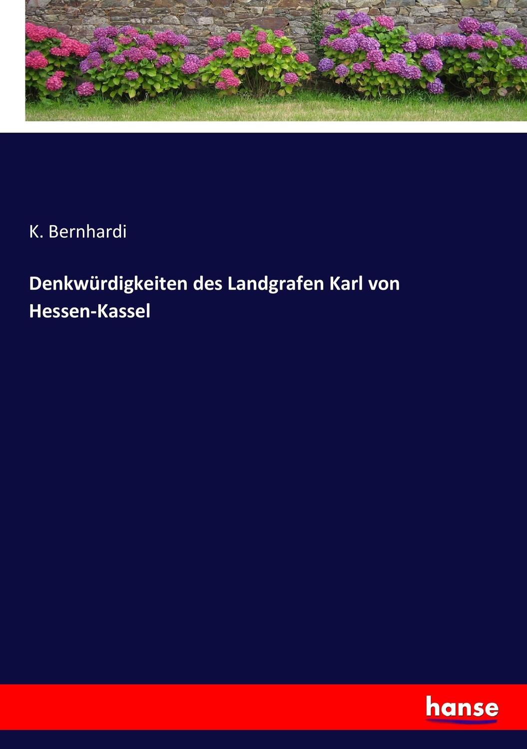 Cover: 9783743455146 | Denkwürdigkeiten des Landgrafen Karl von Hessen-Kassel | K. Bernhardi