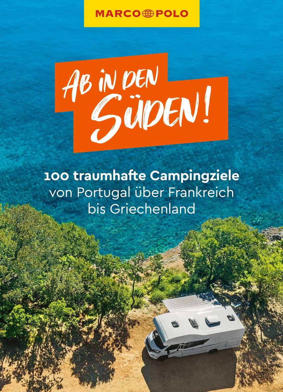 Cover: 9783829729918 | MARCO POLO Ab in den Süden! 100 traumhafte Campingziele von...