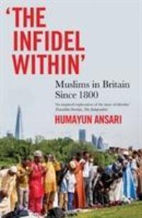 Cover: 9781849049474 | The Infidel Within | Muslims in Britain since 1800 | Humayun Ansari