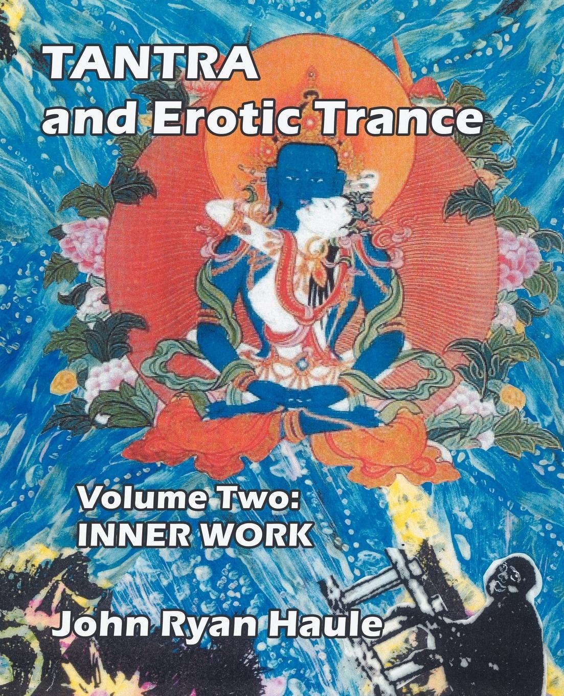 Cover: 9780977607693 | Tantra &amp; Erotic Trance | Volume Two - Inner Work | John Ryan Haule