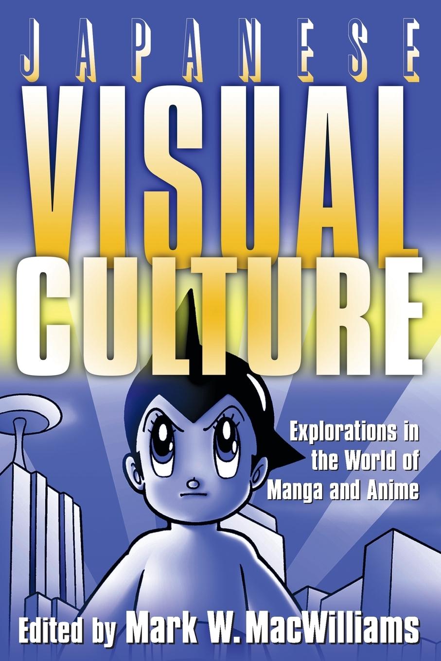 Cover: 9780765616029 | Japanese Visual Culture | Explorations in the World of Manga and Anime