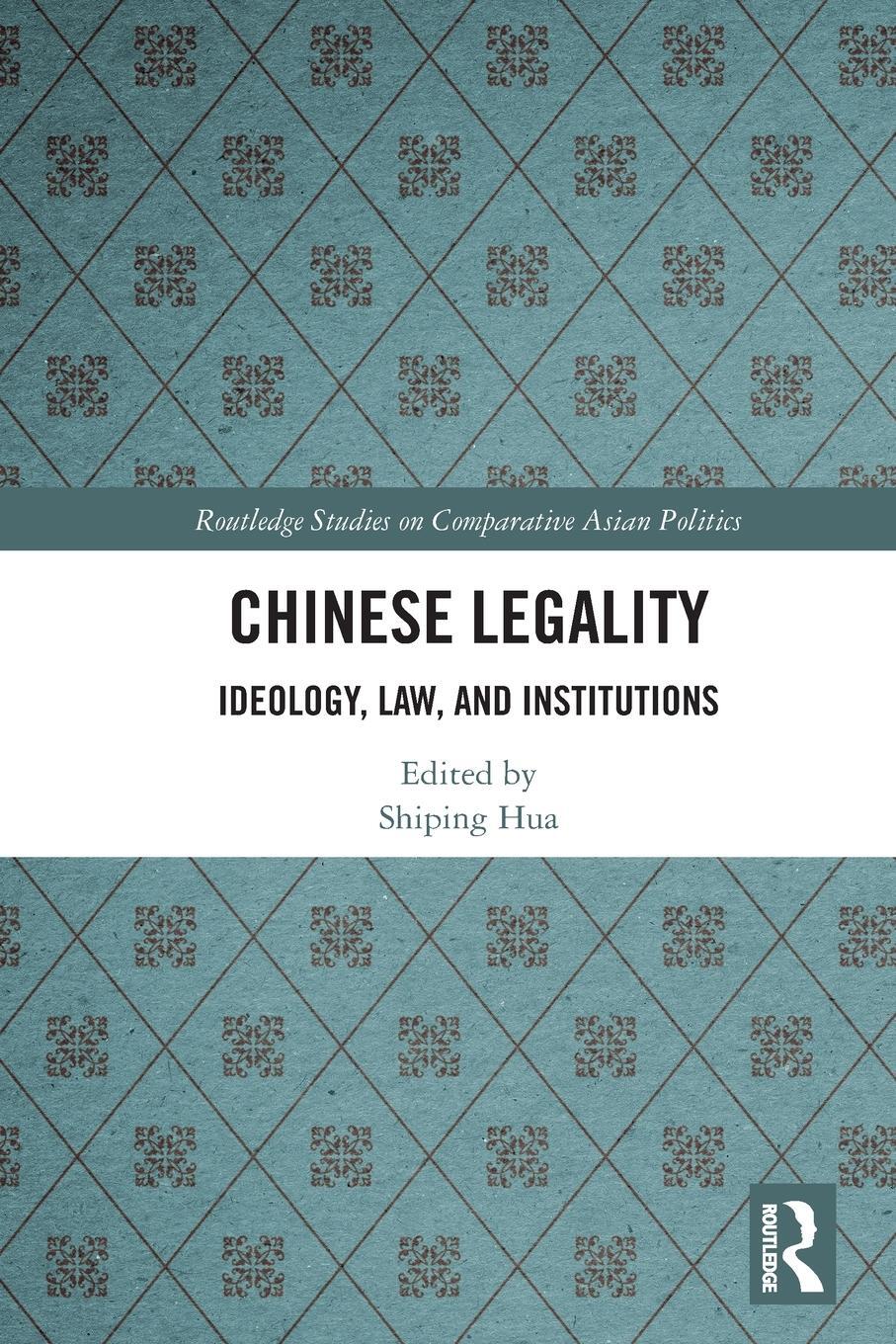 Cover: 9781032279947 | Chinese Legality | Ideology, Law, and Institutions | Shiping Hua