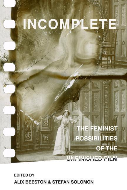 Cover: 9780520381476 | Incomplete | The Feminist Possibilities of the Unfinished Film | Buch