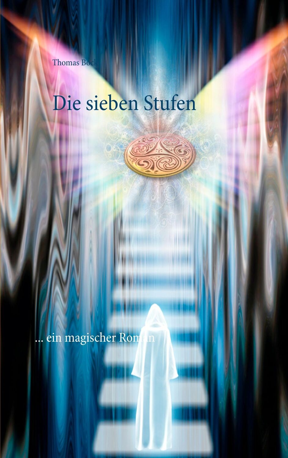 Cover: 9783740745325 | Die sieben Stufen | ... ein magischer Roman | Thomas Bock | Buch