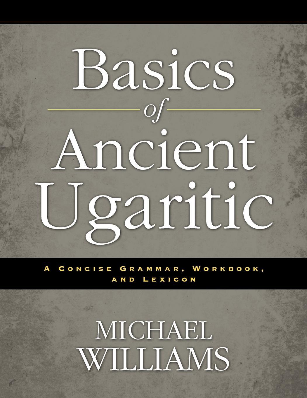 Cover: 9780310495925 | Basics of Ancient Ugaritic | A Concise Grammar, Workbook, and Lexicon