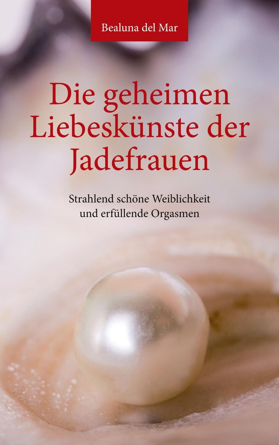 Cover: 9783753405070 | Die geheimen Liebeskünste der Jadefrauen | Bealuna del Mar | Buch