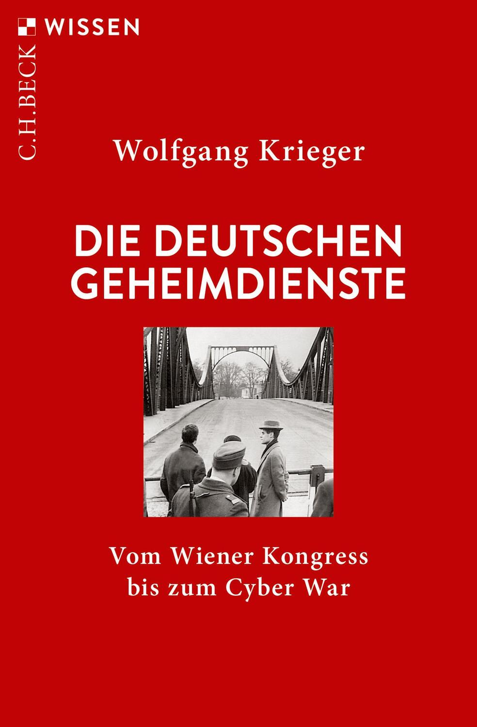 Cover: 9783406764325 | Die deutschen Geheimdienste | Vom Wiener Kongress bis zum Cyber War
