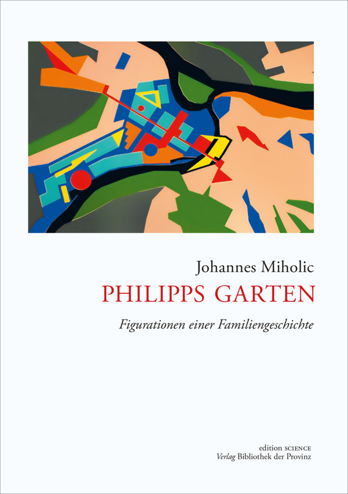 Cover: 9783991261902 | Philipps Garten | Figurationen einer Familiengeschichte | Miholic