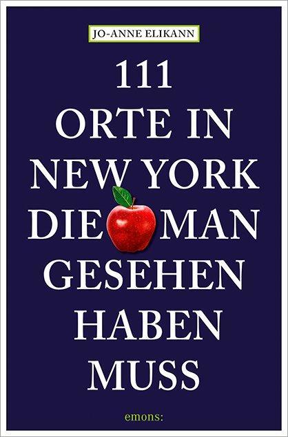 Cover: 9783740823498 | 111 Orte in New York, die man gesehen haben muss | Elikann (u. a.)