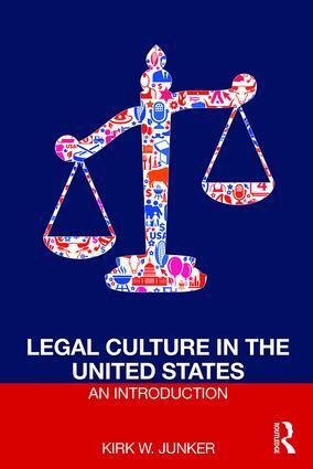 Cover: 9781138194304 | Legal Culture in the United States: An Introduction | Kirk Junker