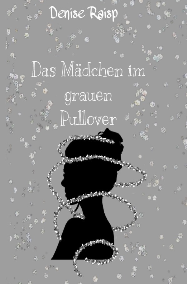 Cover: 9783753153513 | Das Mädchen im grauen Pullover | Denise Raisp | Taschenbuch | 224 S.