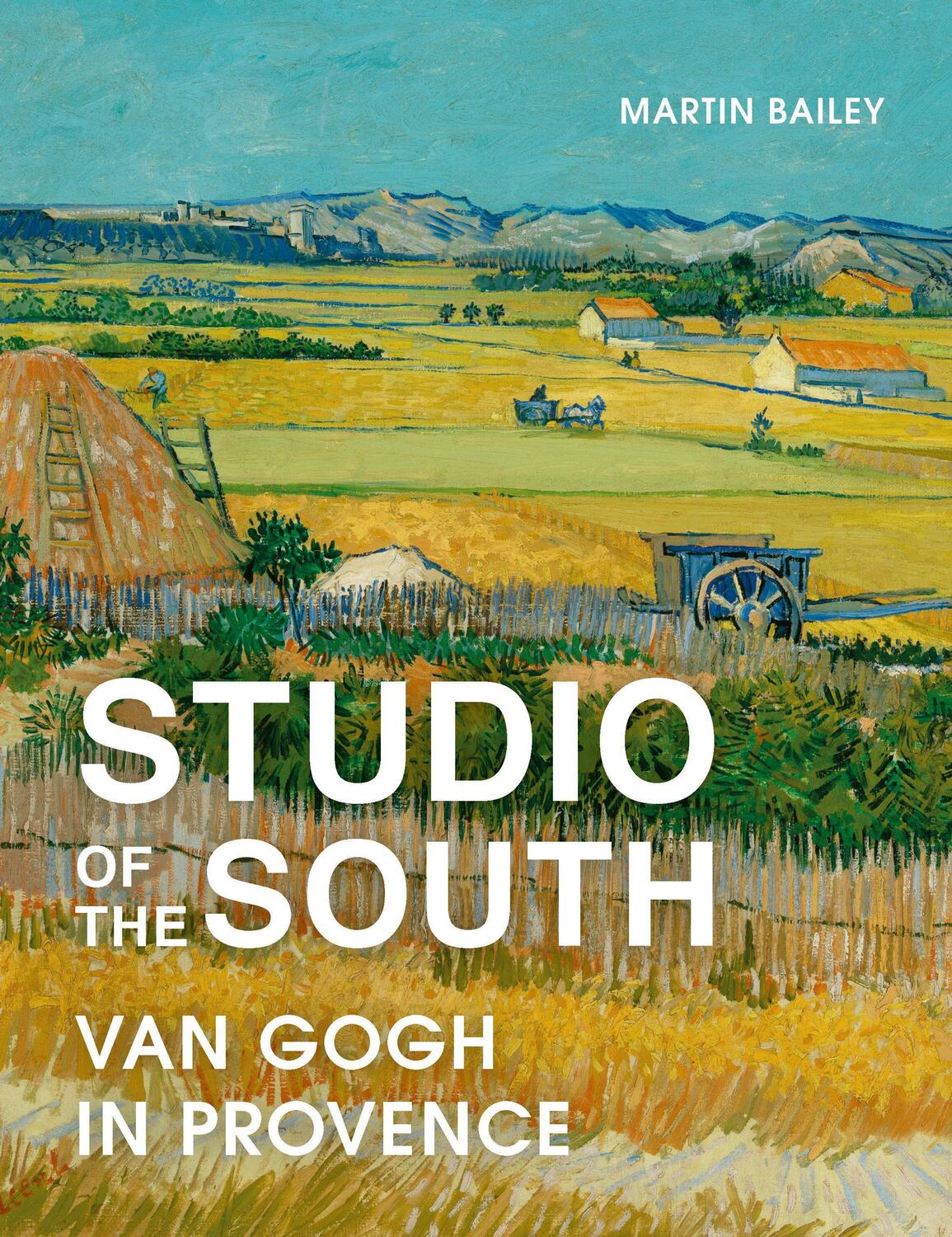 Cover: 9780711268180 | Studio of the South | Van Gogh in Provence | Martin Bailey | Buch