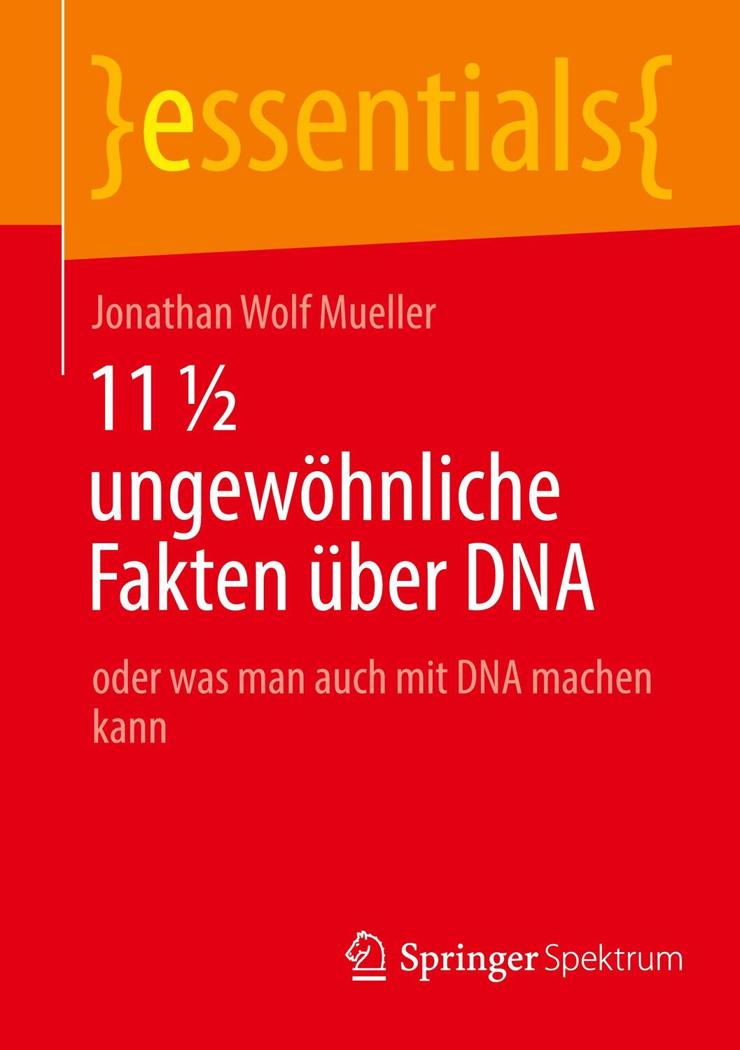 Cover: 9783658377694 | 11 ½ ungewöhnliche Fakten über DNA | Jonathan Wolf Mueller | Buch
