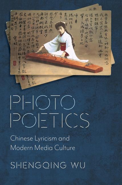 Cover: 9780231192217 | Photo Poetics | Chinese Lyricism and Modern Media Culture | Wu | Buch