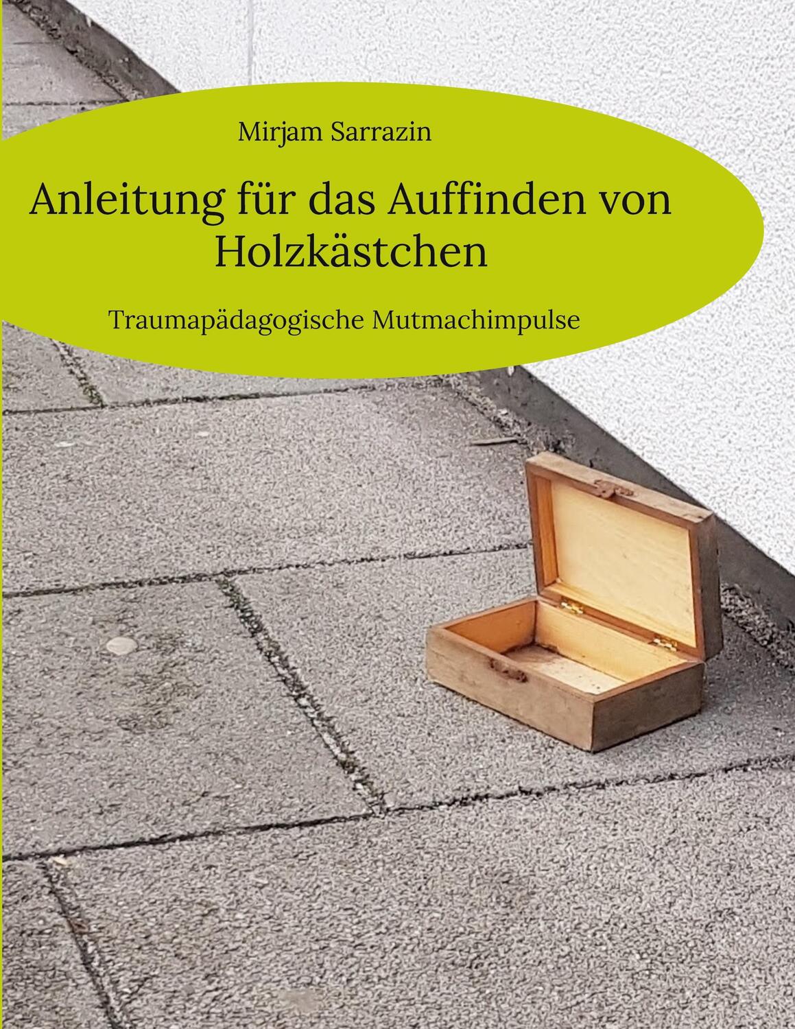 Cover: 9783756842513 | Anleitung für das Auffinden von Holzkästchen | Mirjam Sarrazin | Buch