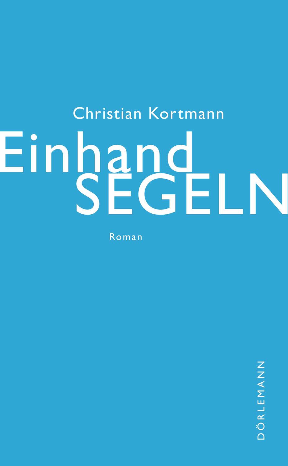 Cover: 9783038200970 | Einhandsegeln | Roman | Christian Kortmann | Buch | Deutsch | 2021