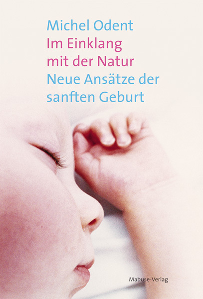 Cover: 9783940529787 | Im Einklang mit der Natur | Neue Ansätze der sanften Geburt | Odent