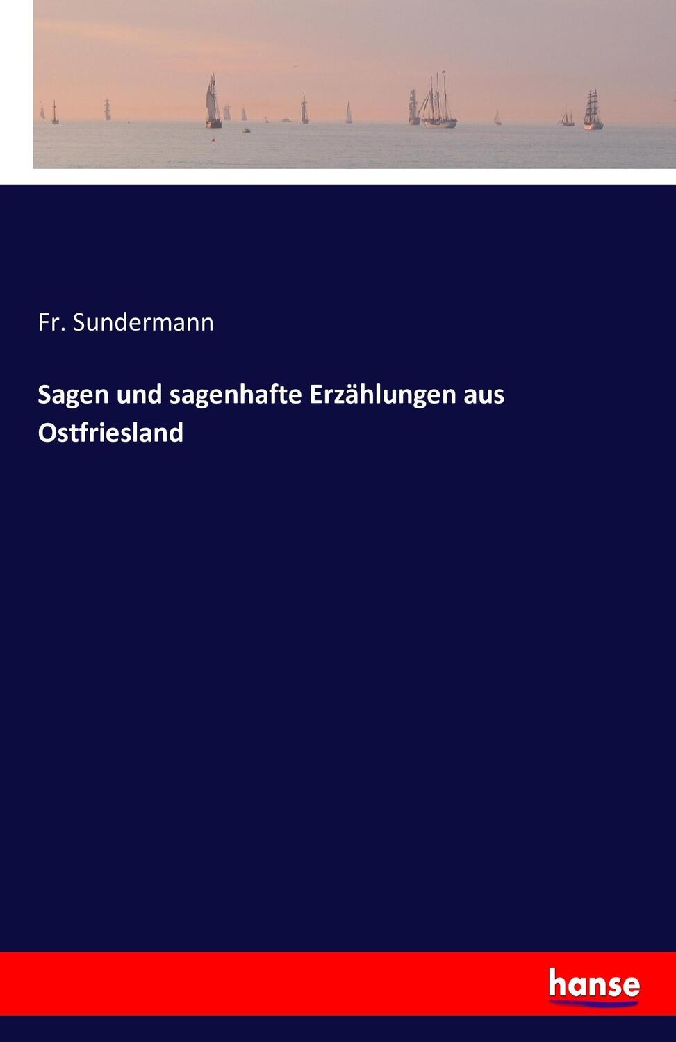 Cover: 9783741168826 | Sagen und sagenhafte Erzählungen aus Ostfriesland | Fr. Sundermann