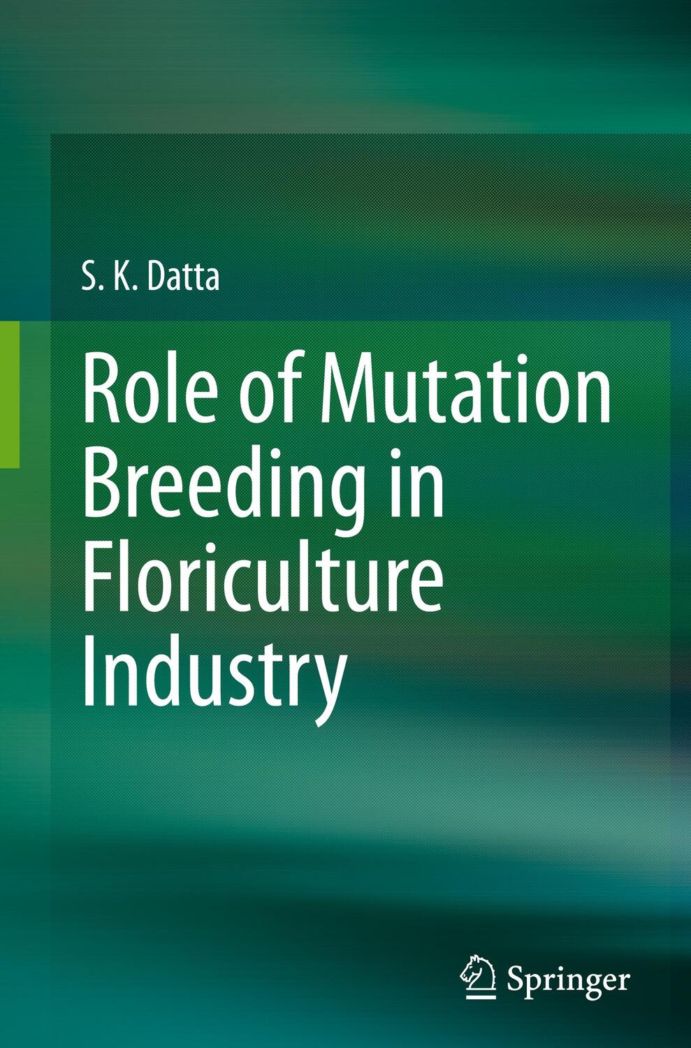 Cover: 9789819956746 | Role of Mutation Breeding In Floriculture Industry | S. K Datta | Buch