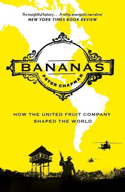 Cover: 9781838857875 | Bananas: How the United Fruit Company Shaped the World | Peter Chapman