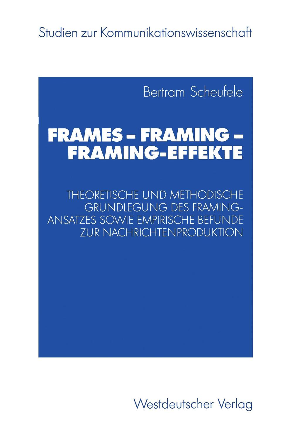 Cover: 9783531140407 | Frames ¿ Framing ¿ Framing-Effekte | Bertram Scheufele | Taschenbuch