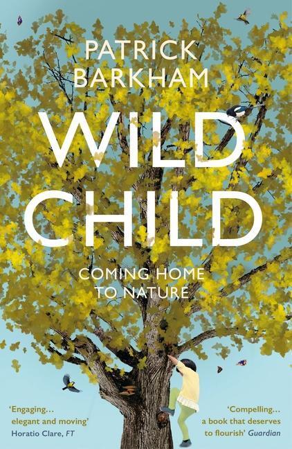 Cover: 9781783781935 | Wild Child | Coming Home to Nature | Patrick Barkham | Taschenbuch