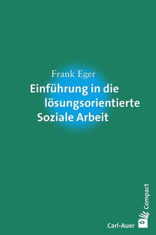 Cover: 9783849701178 | Einführung in die lösungsorientierte Soziale Arbeit | Frank Eger