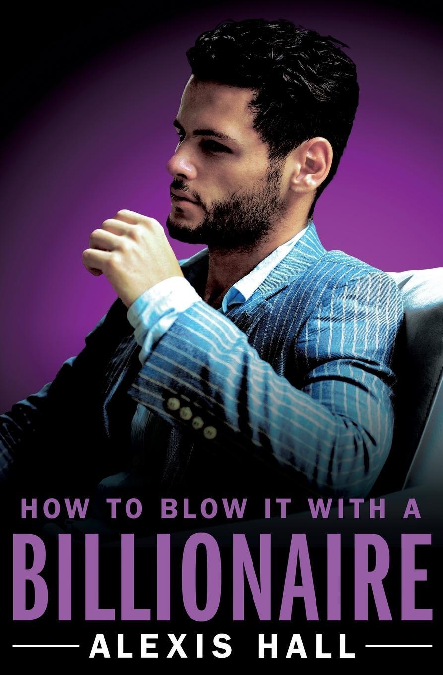 Cover: 9781455571352 | How to Blow It with a Billionaire | Alexis Hall | Taschenbuch | 2017