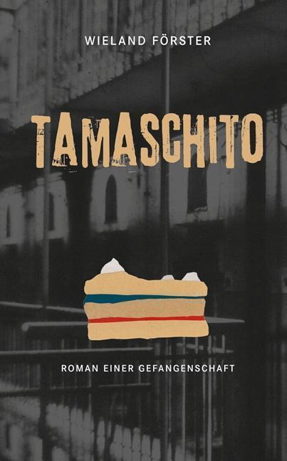 Cover: 9783954983193 | Tamaschito | Roman einer Gefangenschaft | Wieland Förster | Buch