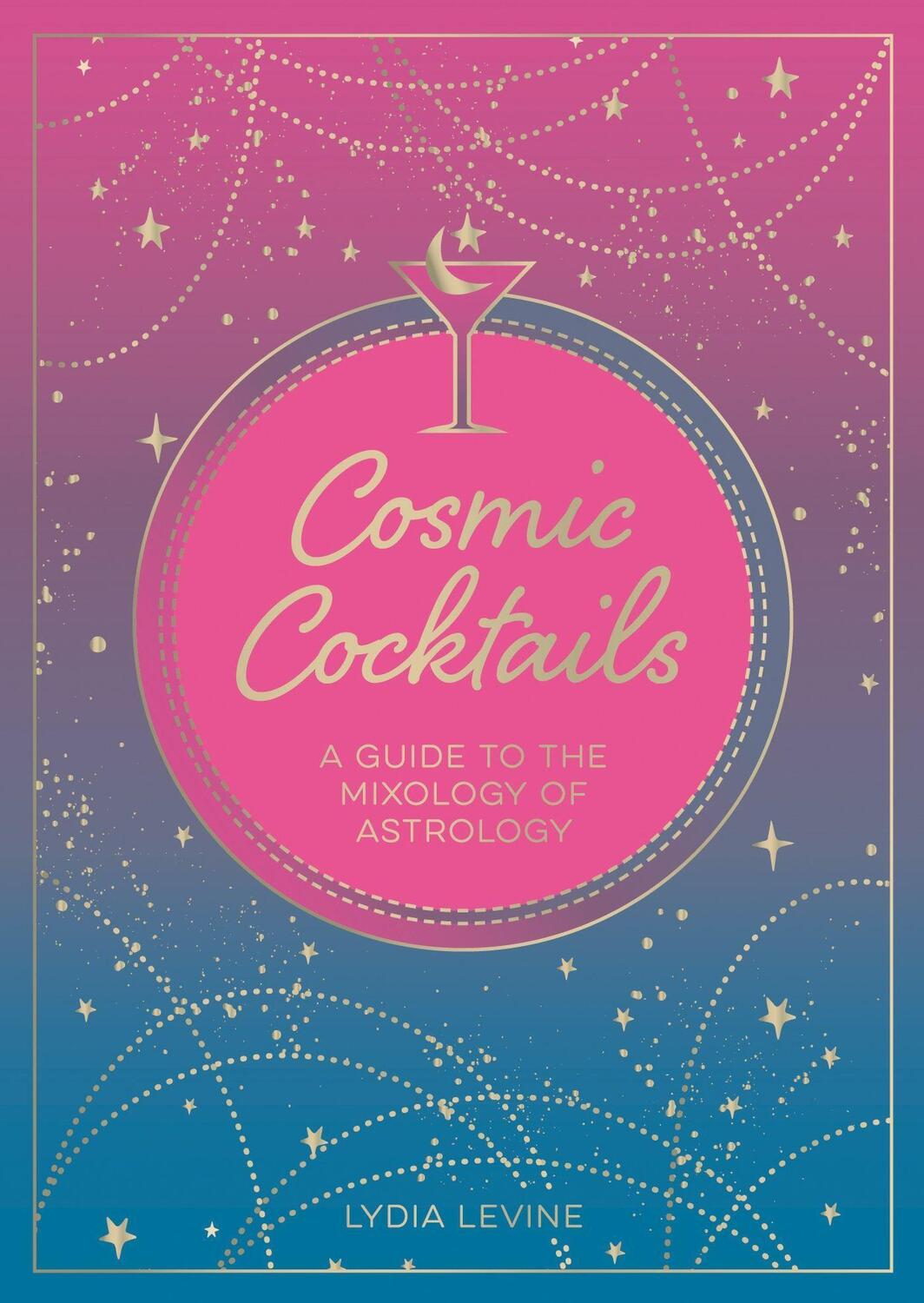 Cover: 9781800075528 | Cosmic Cocktails: A Guide to the Mixology of Astrology | Lydia Levine