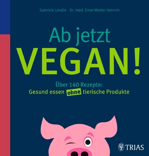 Cover: 9783830466604 | Ab jetzt vegan! | Gabriele Lendle (u. a.) | Taschenbuch | 156 S.