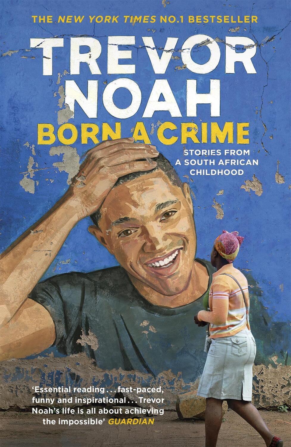 Cover: 9781473635302 | Born A Crime | Stories from a South African Childhood | Trevor Noah