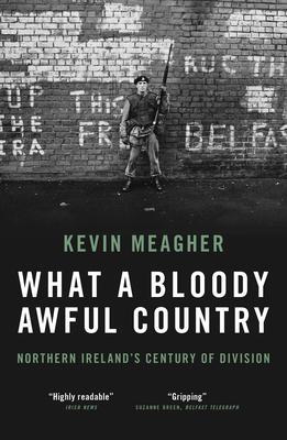 Cover: 9781785907593 | What a Bloody Awful Country | Northern Ireland's century of division